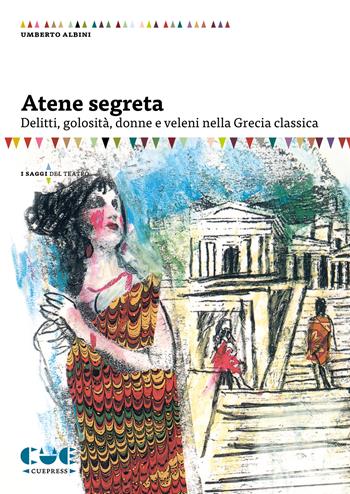 Atene segreta. Delitti, golosità, donne e veleni nella Grecia classica - Umberto Albini - Libro Cue Press 2024, I saggi | Libraccio.it