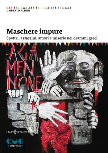 Maschere impure. Spettri, assassini, amori e miserie nei drammi greci - Umberto Albini - Libro Cue Press 2024, I saggi | Libraccio.it