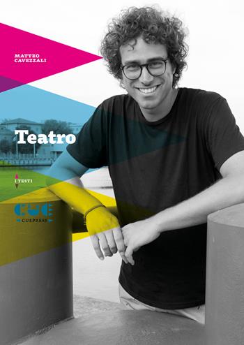 Teatro. Acqua scura-Il mediano che sfidò il Duce-Dettagli-Tre ritratti di piccole vite-Nonessere-Mangiare tutto-Fuori Fuoco-Operazione Atarax-Il morbo-La Settimana Rossa-Viva la muerte - Matteo Cavezzali - Libro Cue Press 2024, I testi | Libraccio.it