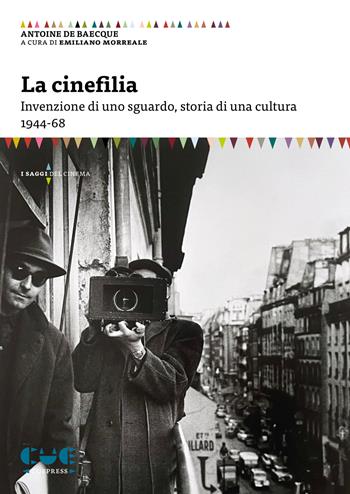 La cinefilia. Invenzione di uno sguardo, storia di una cultura 1944-68 - Antoine de Baecque - Libro Cue Press 2025 | Libraccio.it