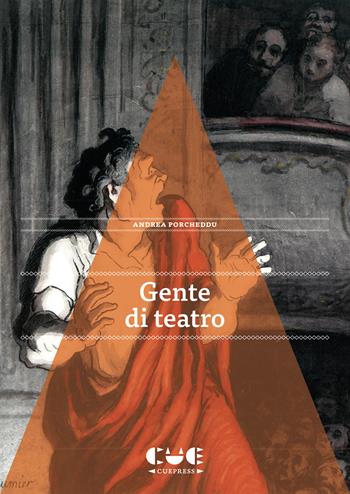 Gente di teatro. 15 microracconti di vite spettacolari - Andrea Porcheddu - Libro Cue Press 2025 | Libraccio.it