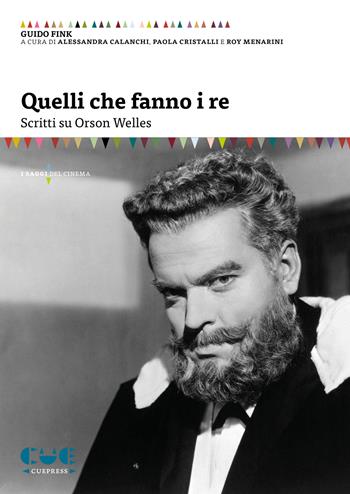 Quelli che fanno i re. Scritti su Orson Welles - Guido Fink - Libro Cue Press 2025 | Libraccio.it