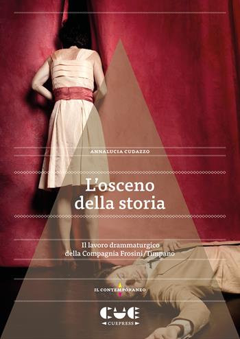 L'osceno della storia. Il lavoro drammaturgico della Compagnia Frosini/Timpano - Annalucia Cudazzo - Libro Cue Press 2025 | Libraccio.it