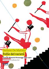 Follie del varietà. Vicende. Memorie. Personaggi. 1890-1970