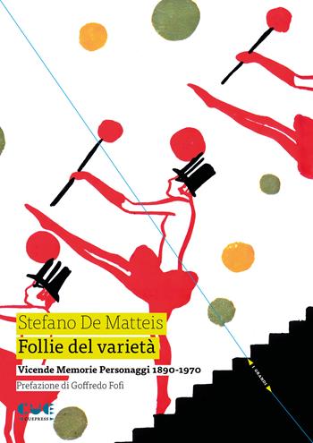 Follie del varietà. Vicende. Memorie. Personaggi. 1890-1970 - Stefano De Matteis - Libro Cue Press 2026 | Libraccio.it
