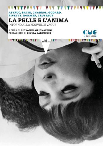 La pelle e l'anima. Intorno alla Nouvelle Vague - Alexandre Astruc, André Bazin, Claude Chabrol - Libro Cue Press 2026 | Libraccio.it