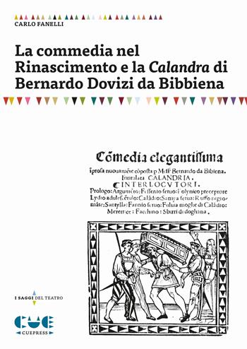 La commedia nel Rinascimento e la Calandra di Bernardo Dovizi da Bibbiena - Carlo Fanelli - Libro Cue Press 2026, I saggi del teatro | Libraccio.it