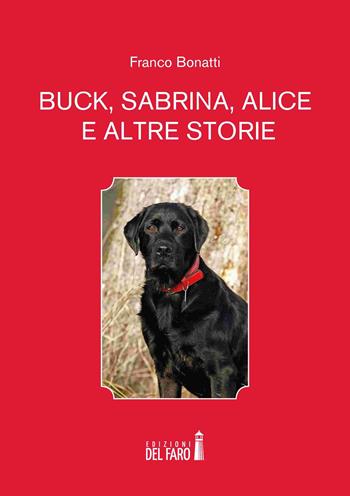Buck, Sabrina, Alice e altre storie - Franco Bonatti - Libro Edizioni del Faro 2019 | Libraccio.it