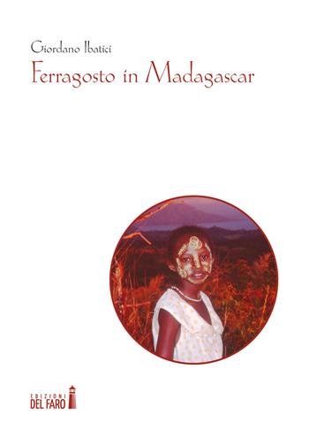 Ferragosto in Madagascar - Giordano Ibatici - Libro Edizioni del Faro 2019 | Libraccio.it