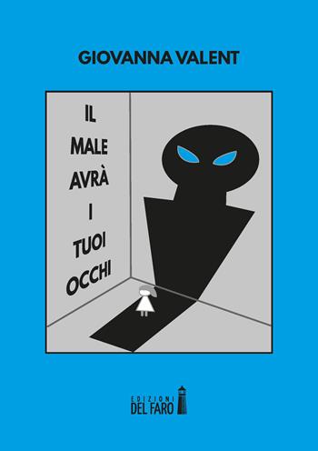 Il male avrà i tuoi occhi - Giovanna Valent - Libro Edizioni del Faro 2019 | Libraccio.it