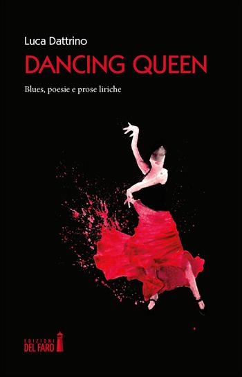Dancing Queen. Blues, poesie e prose liriche - Luca Dattrino - Libro Edizioni del Faro 2019 | Libraccio.it