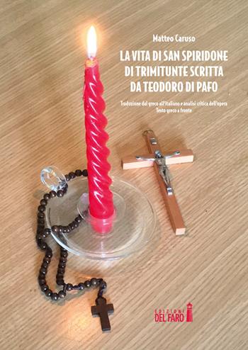 La vita di San Spiridone di Trimitunte scritta da Teodoro di Pafo. Traduzione dal greco all'italiano e analisi critica dell'opera - Matteo Caruso - Libro Edizioni del Faro 2019 | Libraccio.it