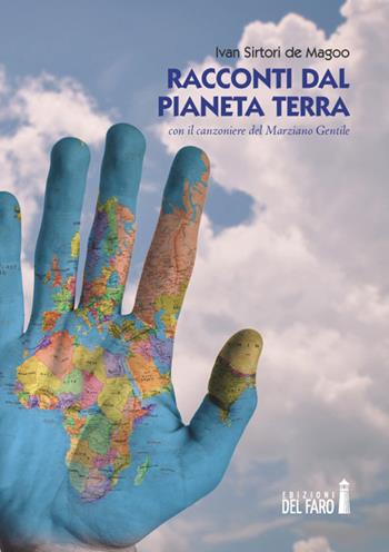 Racconti dal pianeta Terra. Con il canzoniere del Marziano Gentile - Ivan Sirtori de Magoo - Libro Edizioni del Faro 2019 | Libraccio.it