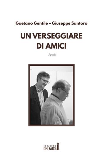 Un verseggiare di amici - Giuseppe Santoro, Gaetano Gentile - Libro Edizioni del Faro 2020 | Libraccio.it