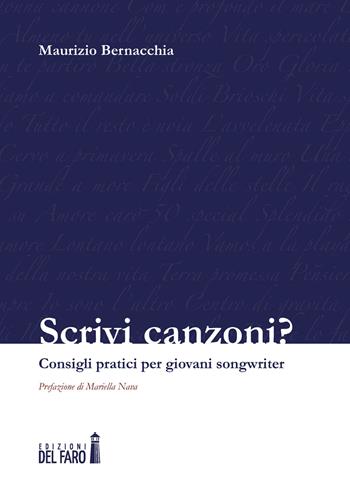 Scrivi canzoni? Consigli pratici per giovani songwriter - Maurizio Bernacchia - Libro Edizioni del Faro 2019 | Libraccio.it