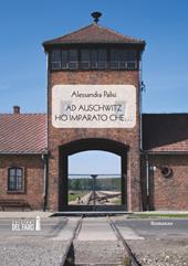 Ad Auschwitz ho imparato che...