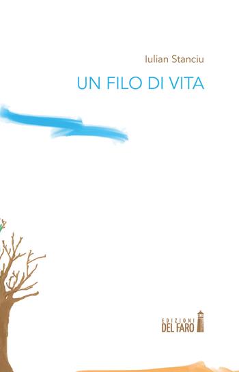 Un filo di vita - Iulian Stanciu - Libro Edizioni del Faro 2020 | Libraccio.it