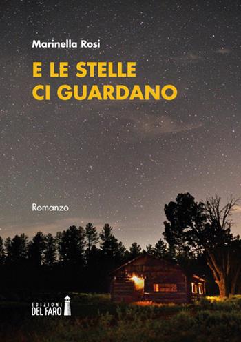 E le stelle ci guardano - Marinella Rosi - Libro Edizioni del Faro 2020 | Libraccio.it