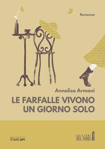 Le farfalle vivono un giorno solo - Annalisa Armani - Libro Edizioni del Faro 2020, EquiLibri | Libraccio.it
