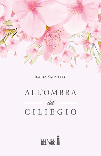 All'ombra del ciliegio - Ilaria Salzotto - Libro Edizioni del Faro 2020 | Libraccio.it