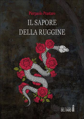 Il sapore della ruggine - Pierpaolo Prastaro - Libro Edizioni del Faro 2020 | Libraccio.it