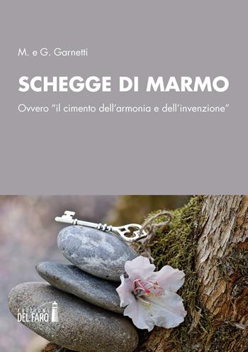 Schegge di marmo. Ovvero «il cimento dell'armonia e dell'invenzione» - M. Garnetti, G. Garnetti - Libro Edizioni del Faro 2020 | Libraccio.it