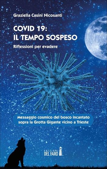 Covid 19: il tempo sospeso. Riflessioni per evadere - Graziella Casini Nicosanti - Libro Edizioni del Faro 2020 | Libraccio.it