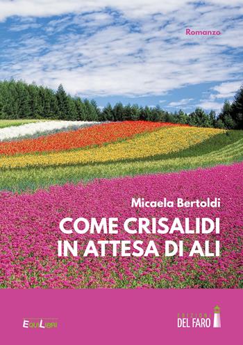 Come crisalidi in attesa di ali - Micaela Bertoldi - Libro Edizioni del Faro 2020 | Libraccio.it