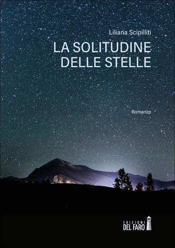 La solitudine delle stelle - Liliana Scipilliti - Libro Edizioni del Faro 2020 | Libraccio.it