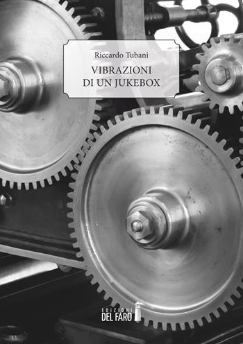 Vibrazioni di un jukebox - Riccardo Tubani - Libro Edizioni del Faro 2020 | Libraccio.it