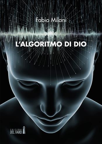 L' algoritmo di Dio - Fabio Milani - Libro Edizioni del Faro 2020 | Libraccio.it