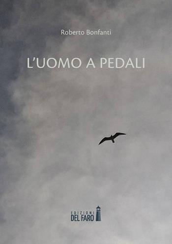 L' uomo a pedali - Roberto Bonfanti - Libro Edizioni del Faro 2021 | Libraccio.it