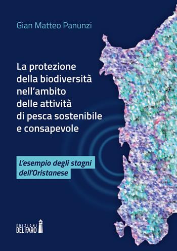 La protezione della biodiversità nell'ambito delle attività di pesca sostenibile e consapevole. L'esempio degli stagni dell'oristanese - Gian Matteo Panunzi - Libro Edizioni del Faro 2020 | Libraccio.it