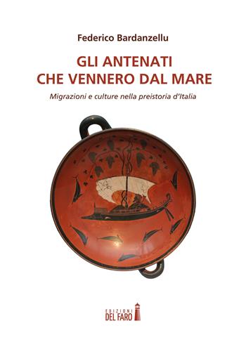 Gli antenati che vennero dal mare. Migrazioni e culture nella preistoria d'Italia - Federico Bardanzellu - Libro Edizioni del Faro 2020 | Libraccio.it