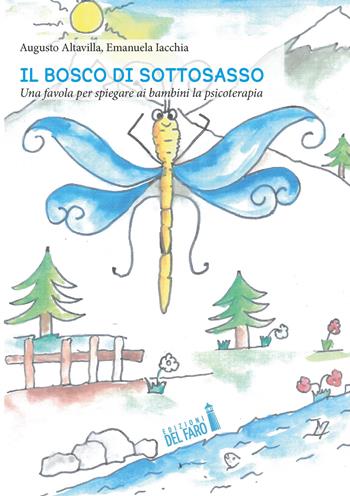 Il bosco di Sottosasso. Una favola per spiegare ai bambini la psicoterapia - Emanuela Iacchia, Augusto Altavilla - Libro Edizioni del Faro 2020 | Libraccio.it
