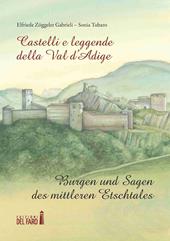 Castelli e leggende della Val d'Adige-Burgen und sagen des mittleren Etschtales. Ediz. illustrata