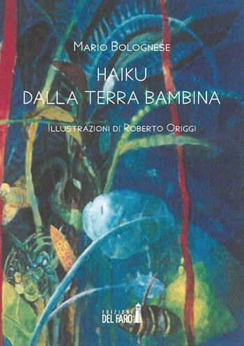 Haiku dalla terra bambina - Mario Bolognese - Libro Edizioni del Faro 2020 | Libraccio.it