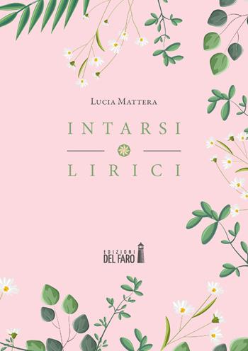 Intarsi lirici - Lucia Mattera - Libro Edizioni del Faro 2020 | Libraccio.it