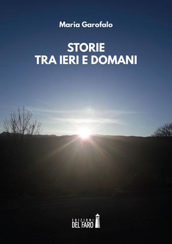 Storie tra ieri e domani - Maria Garofalo - Libro Edizioni del Faro 2020 | Libraccio.it