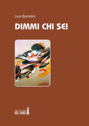 Dimmi chi sei - Lino Bortolini - Libro Edizioni del Faro 2020 | Libraccio.it