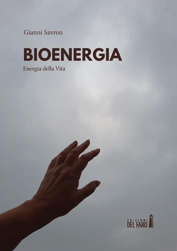 Bioenergia. Energia della vita - Gianni Savron - Libro Edizioni del Faro 2021 | Libraccio.it