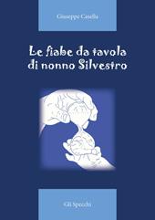 Le fiabe da tavola di nonno Silvestro. Ediz. illustrata