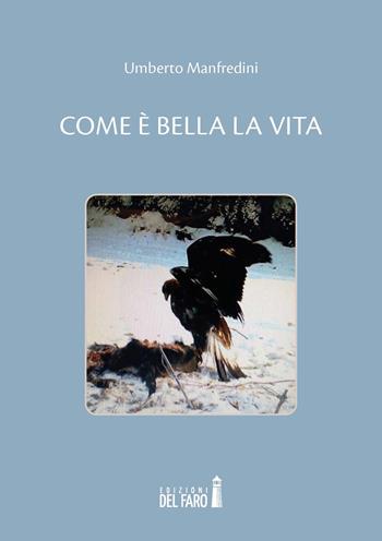 Come è bella la vita - Umberto Manfredini - Libro Edizioni del Faro 2021 | Libraccio.it