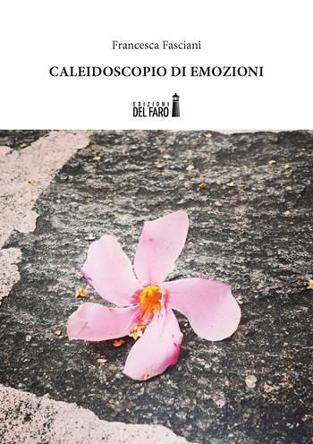 Caleidoscopio di emozioni - Francesca Fasciani - Libro Edizioni del Faro 2021 | Libraccio.it