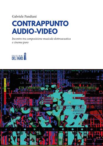Contrappunto audio-video. Incontro tra composizione musicale elettroacustica e cinema puro - Gabriele Pandiani - Libro Edizioni del Faro 2021 | Libraccio.it