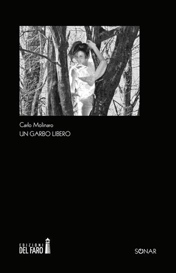 un garbo libero - Carlo Molinaro - Libro Edizioni del Faro 2021, Sonar. Parole e voci | Libraccio.it
