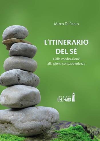 L' itinerario del sé. Dalla meditazione alla piena consapevolezza - Mirco Di Paolo - Libro Edizioni del Faro 2021 | Libraccio.it