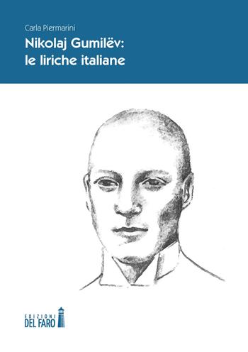 Nikolaj Gumilëv. Le liriche italiane - Carla Piermarini - Libro Edizioni del Faro 2021 | Libraccio.it