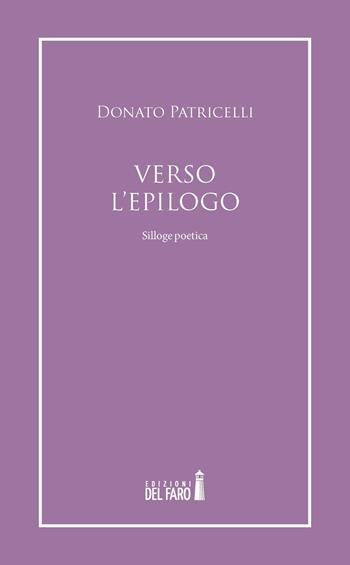 Verso l'epilogo - Donato Patricelli - Libro Edizioni del Faro 2021 | Libraccio.it