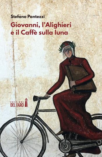 Giovanni, l'Alighieri e il Caffè sulla luna - Stefano Pantezzi - Libro Edizioni del Faro 2021 | Libraccio.it